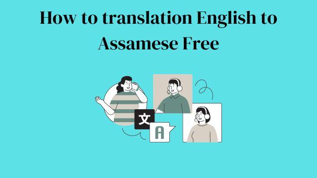 How to translation English to Assamese Free